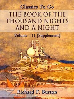 E-Book (epub) The Book of the Thousand Nights and a Night - Volume 11 [Supplement] von Richard F. Burton