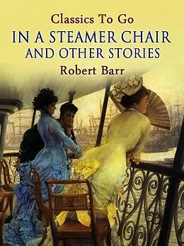 E-Book (epub) In a Steamer Chair, and Other Stories von Robert Barr