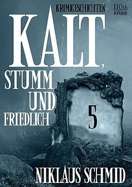 E-Book (epub) Kalt, stumm und friedlich #5 von Niklaus Schmid