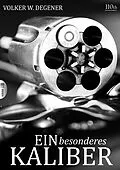 E-Book (epub) Ein besonderes Kaliber von Volker W. Degener