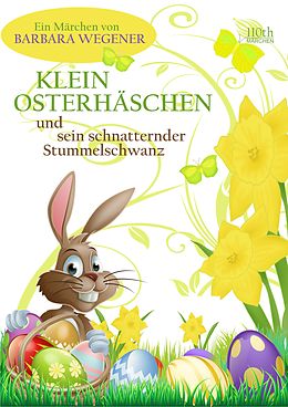 E-Book (epub) Klein Osterhäschen und sein schnatternder Stummelschwanz von Barbara Wegener