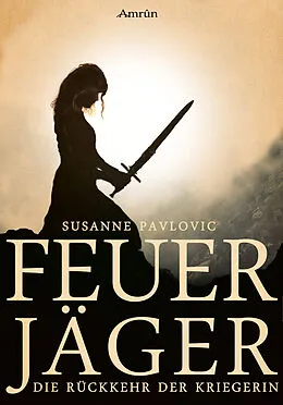 E-Book (epub) Feuerjäger 1: Die Rückkehr der Kriegerin von Juri Susanne Pavlovic