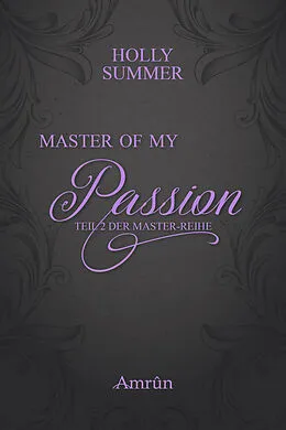 E-Book (epub) Master of my Passion (Master-Reihe Band 2) von Holly Summer