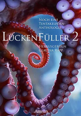 E-Book (epub) Lückenfüller 2 - Noch eine Tentakelporn-Anthologie von Faye Hell, Kaye Pearson, Jana Oltersdorff