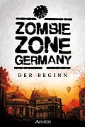 E-Book (epub) Zombie Zone Germany: Der Beginn von Lisanne Surborg, Matthias Ramtke, Ian Cushing