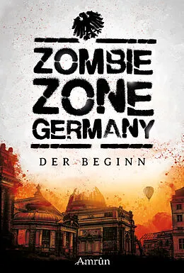 E-Book (epub) Zombie Zone Germany: Der Beginn von Lisanne Surborg, Matthias Ramtke, Ian Cushing