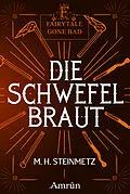 E-Book (epub) Fairytale gone Bad 4: Die Schwefelbraut von M. H. Steinmetz