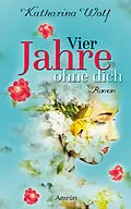 E-Book (epub) Vier Jahre ohne dich von Katharina Wolf