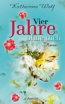 E-Book (epub) Vier Jahre ohne dich von Katharina Wolf