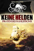 E-Book (epub) Keine Helden - Piraten des Mahlstroms von Nils Krebber