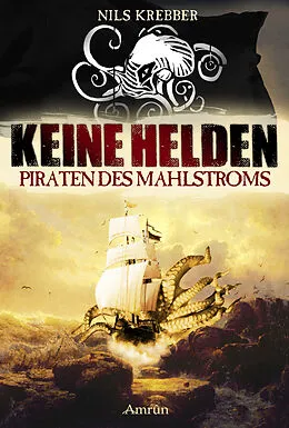 E-Book (epub) Keine Helden - Piraten des Mahlstroms von Nils Krebber