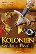 E-Book (epub) Kolonien - Welt unter Dampf von Andre Geist, Anja Bagus, Ann-Kathrin Karschnick