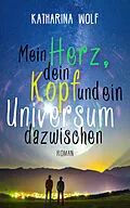 E-Book (epub) Mein Herz, dein Kopf und ein Universum dazwischen von Katharina Wolf