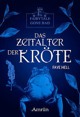 E-Book (epub) Fairytale gone Bad 3: Das Zeitalter der Kröte von Faye Hell