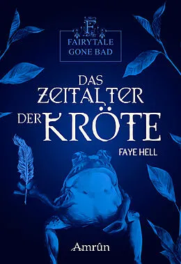 E-Book (epub) Fairytale gone Bad 3: Das Zeitalter der Kröte von Faye Hell
