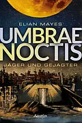 E-Book (epub) Umbrae Noctis 1: Jäger und Gejagter von Elian Mayes