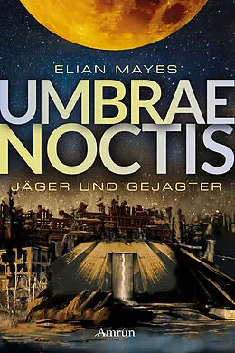 E-Book (epub) Umbrae Noctis 1: Jäger und Gejagter von Elian Mayes