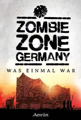 E-Book (epub) Zombie Zone Germany: Was einmal war von Oliver Bayer, Emily Tara Todd, Christian Günther