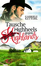 E-Book (epub) Tausche Highheels gegen Highlands von Gabriele Ketterl