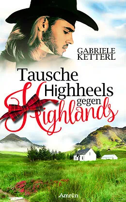 E-Book (epub) Tausche Highheels gegen Highlands von Gabriele Ketterl