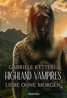 E-Book (epub) Highland Vampires: Liebe ohne Morgen von Gabriele Ketterl