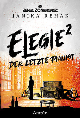 E-Book (epub) Zombie Zone Germany: Elegie 2: Der letzte Pianist von Janika Rehak