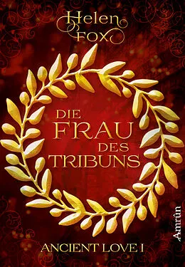 E-Book (epub) Ancient Love 1: Die Frau des Tribuns von Helen Fox