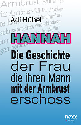 Kartonierter Einband Hannah - Die Geschichte der Frau, die ihren Mann mit der Armbrust erschoss von Adi Hübel