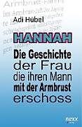 Fester Einband Hannah - Die Geschichte der Frau, die ihren Mann mit der Armbrust erschoss (Hardcover) von Adi Hübel
