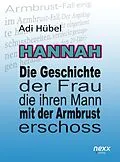 E-Book (epub) Hannah - Die Geschichte der Frau, die ihren Mann mit der Armbrust erschoss von Adi Hübel