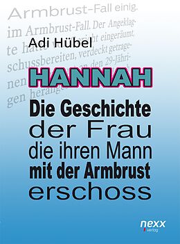 E-Book (epub) Hannah - Die Geschichte der Frau, die ihren Mann mit der Armbrust erschoss von Adi Hübel