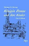 E-Book (epub) Königin Donau und ihre Kinder von Dietmar H. Herzog