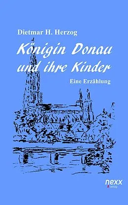 E-Book (epub) Königin Donau und ihre Kinder von Dietmar H. Herzog