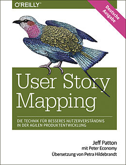 Kartonierter Einband User Story Mapping- Nutzerbedürfnisse besser verstehen als Schlüssel für erfolgreiche Produkte von Jeff Patton