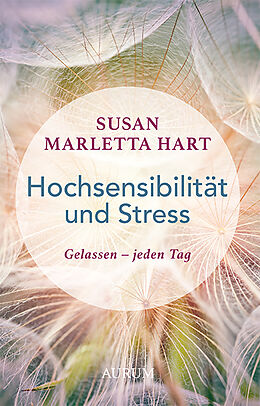 Kartonierter Einband Hochsensibilität und Stress von Susan Marletta Hart