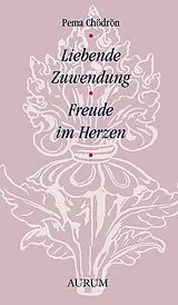 Kartonierter Einband Liebende Zuwendung  Freude im Herzen von Pema Chödrön