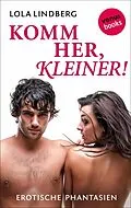 E-Book (epub) Sweet & Sexy: Komm her, Kleiner von Lola Lindberg