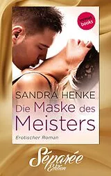 E-Book (epub) Die Maske des Meisters - Séparée-Edition: Band 1 von Sandra Henke