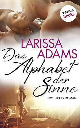 E-Book (epub) Das Alphabet der Sinne von Larissa Adams