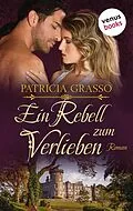 E-Book (epub) Ein Rebell zum Verlieben - Devereux-MacArthur-Reihe: Band 2 von Patricia Grasso