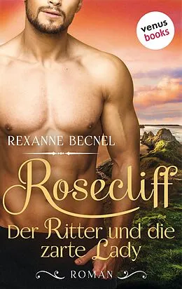 E-Book (epub) Rosecliff - Band 1: Der Ritter und die zarte Lady von Rexanne Becnel