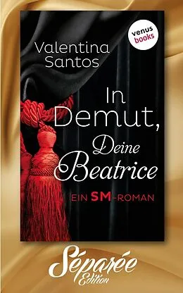 E-Book (epub) In Demut, Deine Beatrice - Séparée-Edition: Band 9 von Valentina Santos