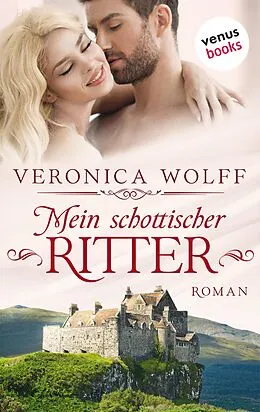E-Book (epub) Mein schottischer Ritter - Die Highlander-Lords: Erster Roman von Veronica Wolff