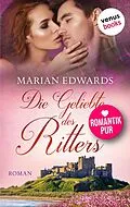 E-Book (epub) Die Geliebte des Ritters: Bellemare-MacTavish-Reihe - Band 2 von Marian Edwards