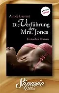 E-Book (epub) Die Verführung der Mrs. Jones - Séparée-Edition: Band 10 von Aimée Laurent