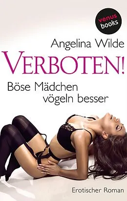 E-Book (epub) Verboten! Böse Mädchen vögeln besser von Angelina Wilde