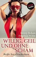 E-Book (epub) Willig, geil und ohne Scham von Henry Rohan, Angelina Wilde
