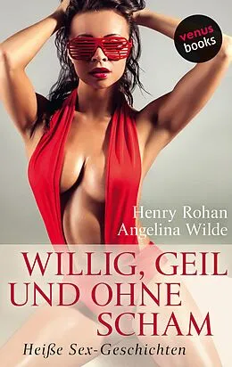 E-Book (epub) Willig, geil und ohne Scham von Henry Rohan, Angelina Wilde
