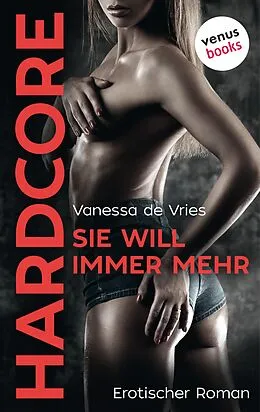 E-Book (epub) Sie will immer mehr - HARDCORE von Vanessa de Vries
