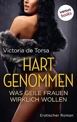 E-Book (epub) Hart genommen: Was geile Frauen wirklich wollen von Victoria De Torsa